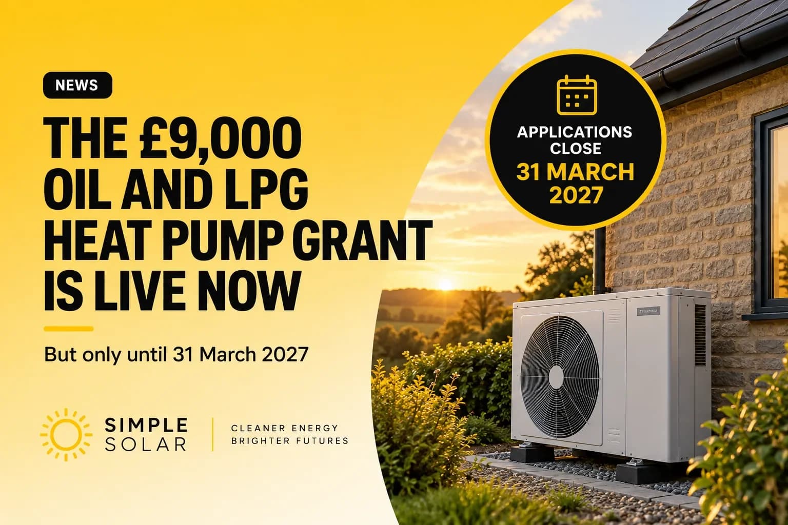 £9,000 Oil and LPG heat pump grant available for eligible off-gas-grid homes until 31 March 2027.